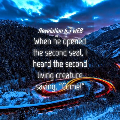 Picture 04 - Revelation 6:3 WEB - When he opened the second seal, I heard the - Bible Verse Picture