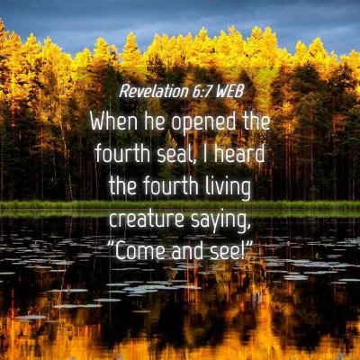 Picture 04 - Revelation 6:7 WEB - When he opened the fourth seal, I heard the - Bible Verse Picture