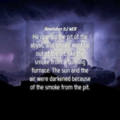 Picture 04 - Revelation 9:2 WEB - He opened the pit of the abyss, and smoke went up - Bible Verse Picture