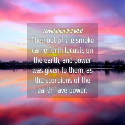 Picture 04 - Revelation 9:3 WEB - Then out of the smoke came forth locusts on the - Bible Verse Picture