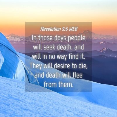 Picture 04 - Revelation 9:6 WEB - In those days people will seek death, and will in - Bible Verse Picture