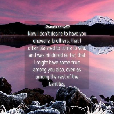 Picture 04 - Romans 1:13 WEB - Now I don't desire to have you unaware, brothers, - Bible Verse Picture