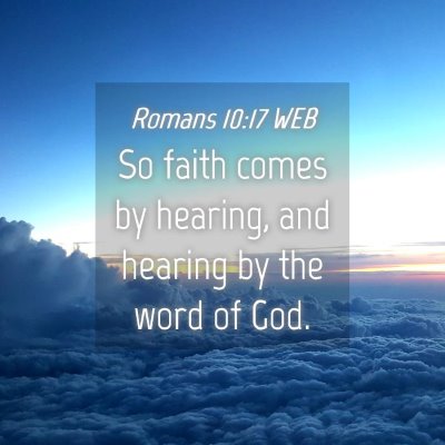 Picture 04 - Romans 10:17 WEB - So faith comes by hearing, and hearing by the - Bible Verse Picture