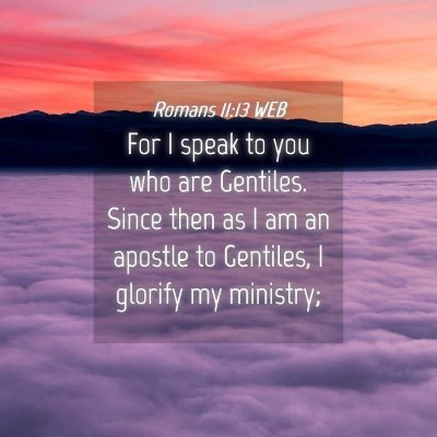 Picture 04 - Romans 11:13 WEB - For I speak to you who are Gentiles. Since then - Bible Verse Picture