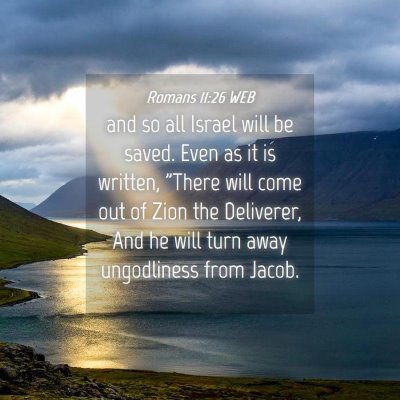 Picture 04 - Romans 11:26 WEB - and so all Israel will be saved. Even as it is - Bible Verse Picture