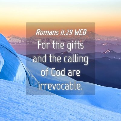 Picture 04 - Romans 11:29 WEB - For the gifts and the calling of God are - Bible Verse Picture