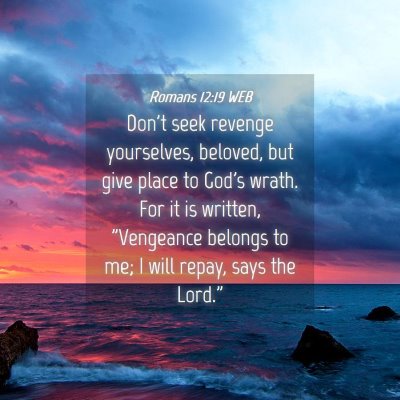 Picture 04 - Romans 12:19 WEB - Don't seek revenge yourselves, beloved, but give - Bible Verse Picture