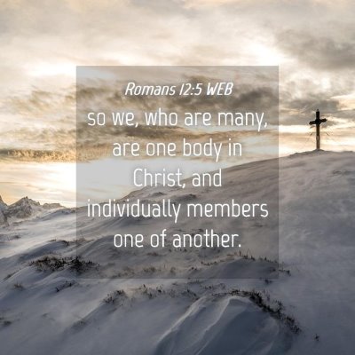 Picture 04 - Romans 12:5 WEB - so we, who are many, are one body in Christ, and - Bible Verse Picture