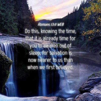 Picture 04 - Romans 13:11 WEB - Do this, knowing the time, that it is already - Bible Verse Picture