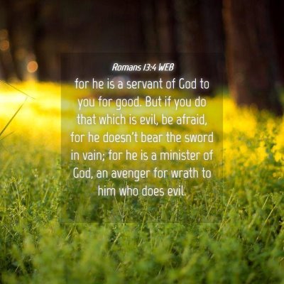 Picture 04 - Romans 13:4 WEB - for he is a servant of God to you for good. But - Bible Verse Picture