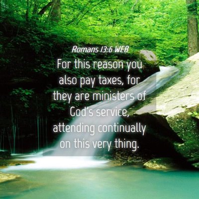 Picture 04 - Romans 13:6 WEB - For this reason you also pay taxes, for they are - Bible Verse Picture