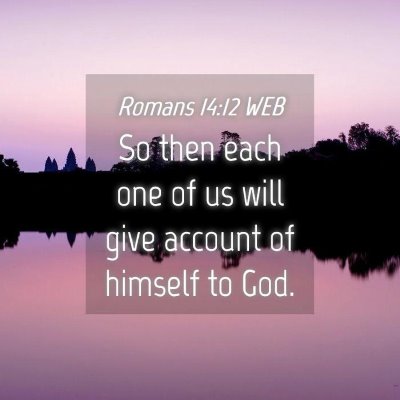 Picture 04 - Romans 14:12 WEB - So then each one of us will give account of - Bible Verse Picture
