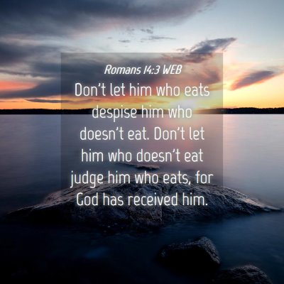 Picture 04 - Romans 14:3 WEB - Don't let him who eats despise him who doesn't - Bible Verse Picture