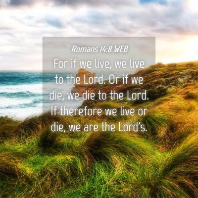 Picture 04 - Romans 14:8 WEB - For if we live, we live to the Lord. Or if we - Bible Verse Picture