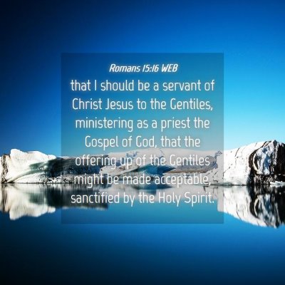 Picture 04 - Romans 15:16 WEB - that I should be a servant of Christ Jesus to the - Bible Verse Picture