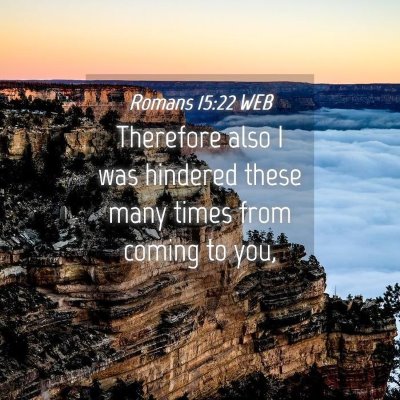 Picture 04 - Romans 15:22 WEB - Therefore also I was hindered these many times - Bible Verse Picture