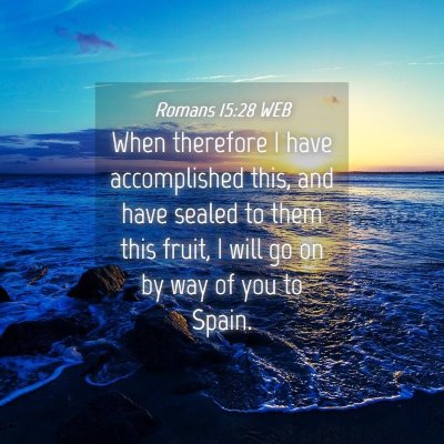 Picture 04 - Romans 15:28 WEB - When therefore I have accomplished this, and have - Bible Verse Picture