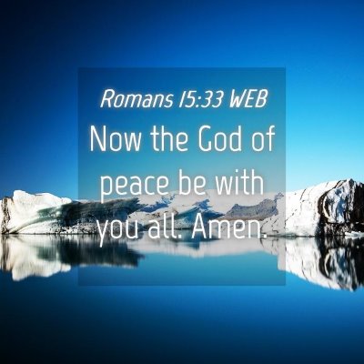 Picture 04 - Romans 15:33 WEB - Now the God of peace be with you all. - Bible Verse Picture