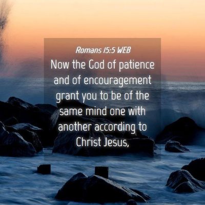 Picture 04 - Romans 15:5 WEB - Now the God of patience and of encouragement - Bible Verse Picture