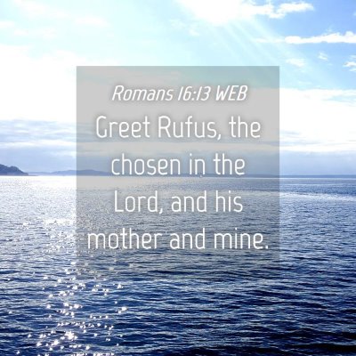 Picture 04 - Romans 16:13 WEB - Greet Rufus, the chosen in the Lord, and his - Bible Verse Picture