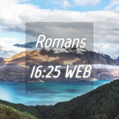 Picture 04 - Romans 16:25 WEB -  - Bible Verse Picture