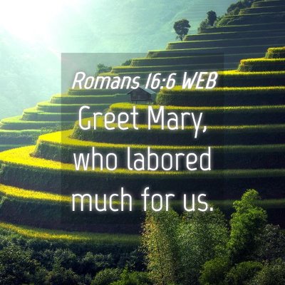 Picture 04 - Romans 16:6 WEB - Greet Mary, who labored much for - Bible Verse Picture