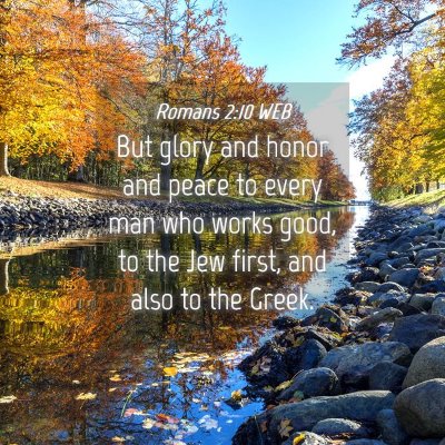 Picture 04 - Romans 2:10 WEB - But glory and honor and peace to every man who - Bible Verse Picture