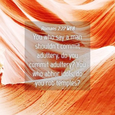 Picture 04 - Romans 2:22 WEB - You who say a man shouldn't commit adultery, do - Bible Verse Picture