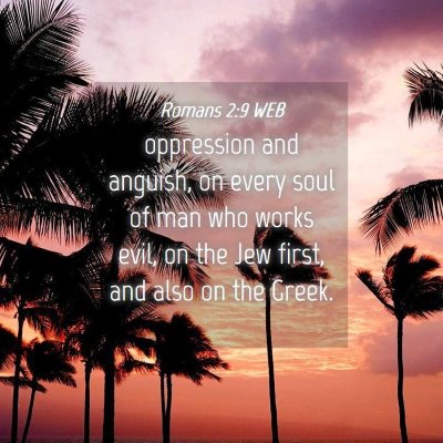 Picture 04 - Romans 2:9 WEB - oppression and anguish, on every soul of man who - Bible Verse Picture