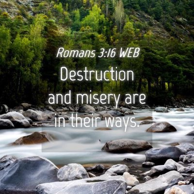 Picture 04 - Romans 3:16 WEB - Destruction and misery are in their - Bible Verse Picture