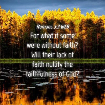 Picture 04 - Romans 3:3 WEB - For what if some were without faith? Will their - Bible Verse Picture
