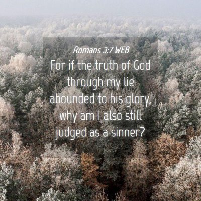 Picture 04 - Romans 3:7 WEB - For if the truth of God through my lie abounded - Bible Verse Picture