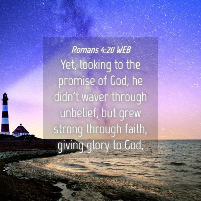 Picture 04 - Romans 4:20 WEB - Yet, looking to the promise of God, he didn't - Bible Verse Picture