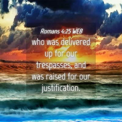 Picture 04 - Romans 4:25 WEB - who was delivered up for our trespasses, and was - Bible Verse Picture