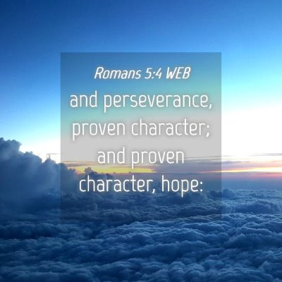 Picture 04 - Romans 5:4 WEB - and perseverance, proven character; and proven - Bible Verse Picture