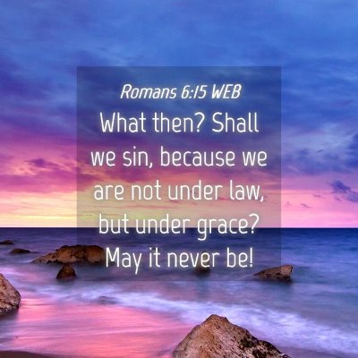 Picture 04 - Romans 6:15 WEB - What then? Shall we sin, because we are not under - Bible Verse Picture
