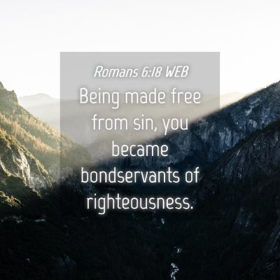 Picture 04 - Romans 6:18 WEB - Being made free from sin, you became bondservants - Bible Verse Picture