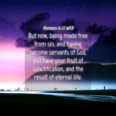 Picture 04 - Romans 6:22 WEB - But now, being made free from sin, and having - Bible Verse Picture