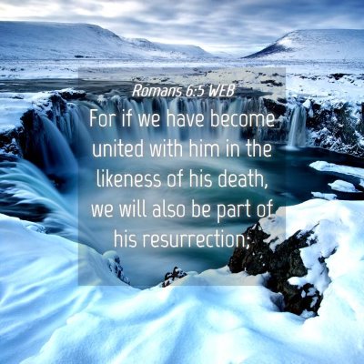 Picture 04 - Romans 6:5 WEB - For if we have become united with him in the - Bible Verse Picture