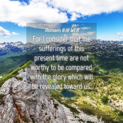 Picture 04 - Romans 8:18 WEB - For I consider that the sufferings of this - Bible Verse Picture