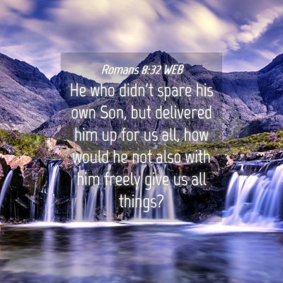 Picture 04 - Romans 8:32 WEB - He who didn't spare his own Son, but delivered - Bible Verse Picture