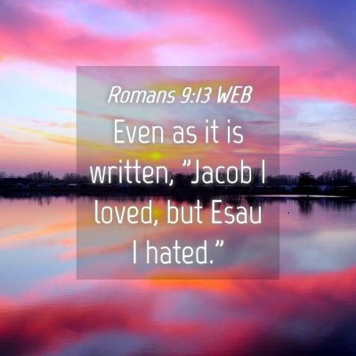 Picture 04 - Romans 9:13 WEB - Even as it is written, 