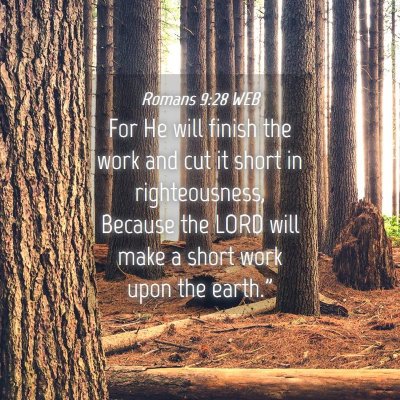 Picture 04 - Romans 9:28 WEB - For He will finish the work and cut it short in - Bible Verse Picture