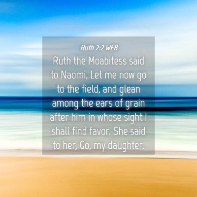 Picture 04 - Ruth 2:2 WEB - Ruth the Moabitess said to Naomi, Let me now go - Bible Verse Picture