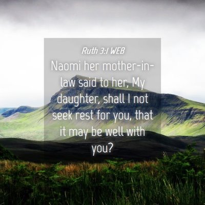 Picture 04 - Ruth 3:1 WEB - Naomi her mother-in-law said to her, My daughter, - Bible Verse Picture