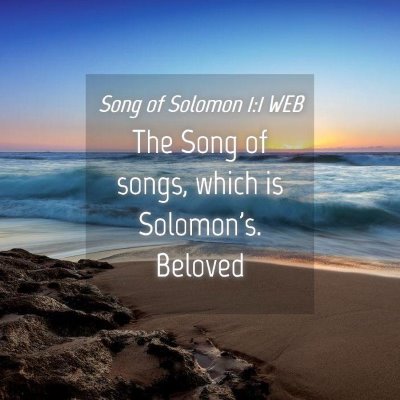 Picture 04 - Song of Solomon 1:1 WEB - The Song of songs, which is Solomon's.  - Bible Verse Picture