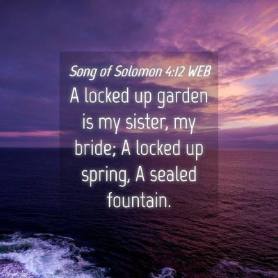 Picture 04 - Song of Solomon 4:12 WEB - A locked up garden is my sister, my bride; A - Bible Verse Picture