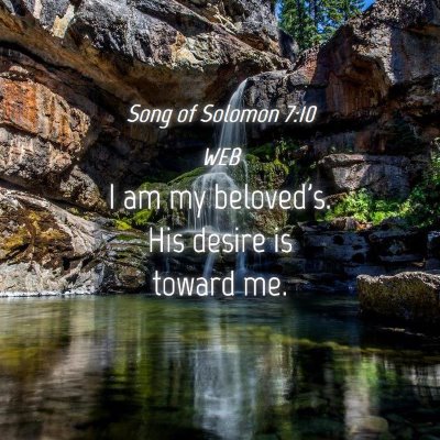 Picture 04 - Song of Solomon 7:10 WEB - I am my beloved's. His desire is toward - Bible Verse Picture