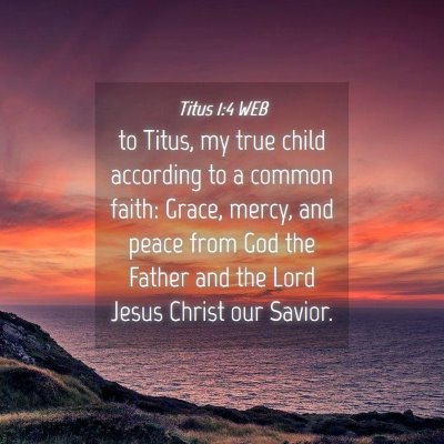 Picture 04 - Titus 1:4 WEB - to Titus, my true child according to a common - Bible Verse Picture