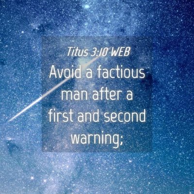Picture 04 - Titus 3:10 WEB - Avoid a factious man after a first and second - Bible Verse Picture